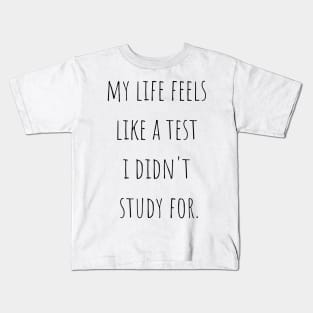 My Life Feels Like A Test I Didn't Study For Kids T-Shirt